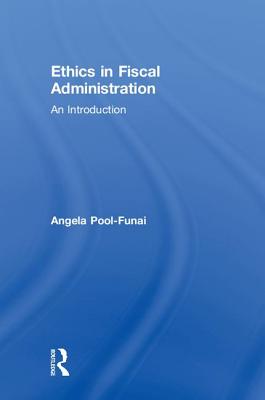 Ethics in Fiscal Administration: An Introduction By Angela Pool-Funai Cover Image