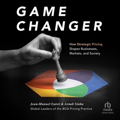Game Changer: How Strategic Pricing Shapes Businesses, Markets, and Society Cover Image