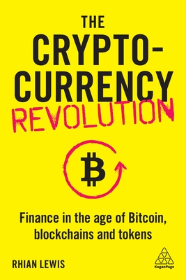 The Cryptocurrency Revolution: Finance in the Age of Bitcoin, Blockchains and Tokens By Rhian Lewis Cover Image