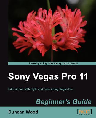 Sony Vegas Pro 11 Beginner's Guide By Duncan Wood Cover Image