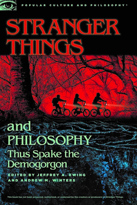 Stranger Things and Philosophy: Thus Spake the Demogorgon (Popular Culture and Philosophy #126)