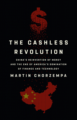 The Cashless Revolution: China's Reinvention of Money and the End of America's Domination of Finance and Technology Cover Image