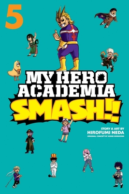 My Hero Academia: Smash!!, Vol. 5 By Kohei Horikoshi (Created by), Hirofumi Neda Cover Image