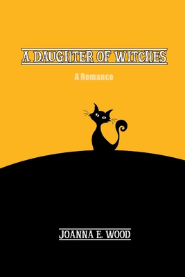 A Daughter of Witches: A Romance By Joanna Wood Cover Image