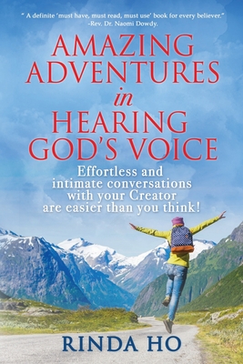 Amazing Adventures in hearing God's voice: Effortless and intimate conversations with your Creator are easier than you think! Cover Image