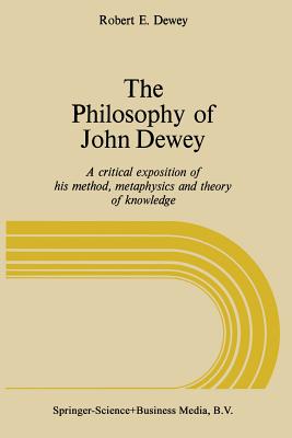 The Philosophy of John Dewey: A Critical Exposition of His Method ...