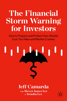 The Financial Storm Warning for Investors: How to Prepare and Protect Your Wealth from Tax Hikes and Market Crashes Cover Image