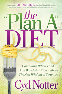 The Plan a Diet: Combining Whole Food, Plant Based Nutrition with the Timeless Wisdom of Scripture By Cyd Notter Cover Image