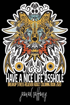 Have a Nice Life Asshole: Breakup Stress Reliever Adult Coloring Book 2020 Cover Image