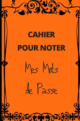 Cahier Pour Noter Mes Mots de Passe: Format A5 coloris orange - cahier répertoriant 93 mots de passe By Cahiers Malins Cover Image