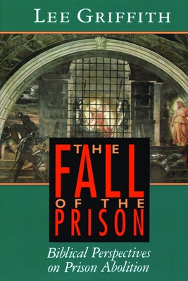 The Fall of the Prison: Biblical Perspectives on Prison Abolition Cover Image