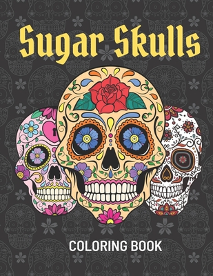 Sugar Skulls Coloring Book: Adults & Teens Stress Relieving Coloring Papers  With 50 Sugar Skull Illustrations, Perfect Day of the Dead & Dia de lo ( Paperback)