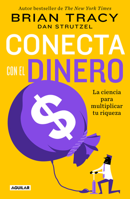 Conecta con el dinero/ The Science of Money: How to Increase Your Income and Become Wealthy By Brian Tracy Cover Image