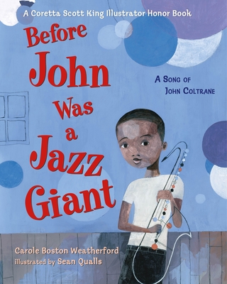 Before John Was a Jazz Giant: A Song of John Coltrane By Carole Boston Weatherford, Sean Qualls (Illustrator) Cover Image