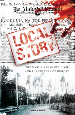 Local Story: The Massie-Kahahawai Case and the Culture of History Cover Image