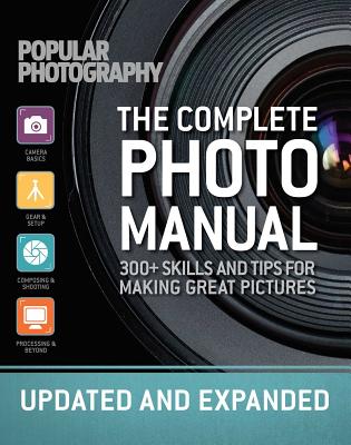 The Complete Photo Manual (Revised Edition): Skills + Tips for Making Great Pictures By The Editors of Popular Photography Cover Image