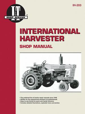 International Harvester Shop Manual: I&T Shop Services (IH-203) By Penton Staff Cover Image