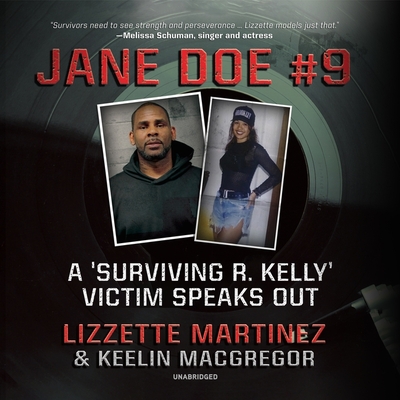 Jane Doe #9: How I Survived R. Kelly By Lizzette Martinez, Keelin MacGregor, Tamika Katon-Donegal (Read by) Cover Image