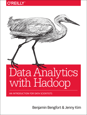 Data Analytics with Hadoop: An Introduction for Data Scientists By Benjamin Bengfort, Jenny Kim Cover Image