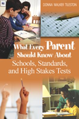 What Every Parent Should Know about Schools, Standards, and High Stakes Tests Cover Image