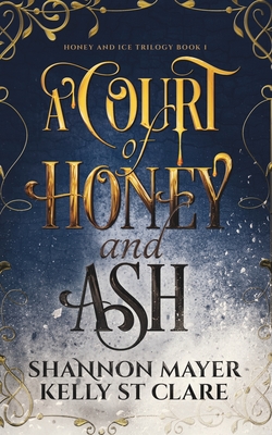 A Court of Honey and Ash (The Honey and Ice #1)
