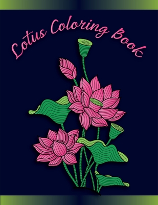 Lotus Coloring Book: Lotus Inspired Coloring Book for Fun, Stress