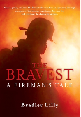 The Bravest: A Fireman's Tale By Bradley Lilly Cover Image
