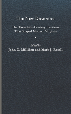 The New Dominion: The Twentieth-Century Elections That Shaped Modern Virginia Cover Image