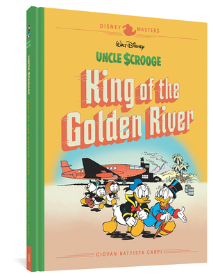 Walt Disney's Uncle Scrooge: King Of The Golden River: Disney Masters Vol. 6 (The Disney Masters Collection)
