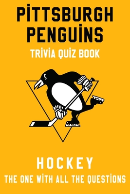 Pittsburgh Penguins Trivia Quiz Book - Hockey - The One With All The Questions: NHL Hockey Fan - Gift for fan of Pittsburgh Penguins Cover Image