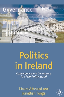 Politics In Ireland: Convergence And Divergence In A Two-Polity Island ...