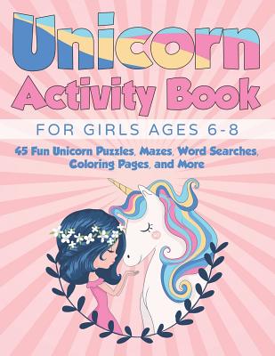 Unicorn Activity Book for Girls Ages 6-8: 45 Fun Unicorn Puzzles, Mazes, Word Searches, Coloring Pages, and More By Miracle Activity Books Cover Image