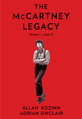 The McCartney Legacy: Volume 1: 1969 – 73 By Allan Kozinn, Adrian Sinclair Cover Image