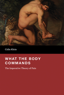 What the Body Commands: The Imperative Theory of Pain By Colin Klein Cover Image
