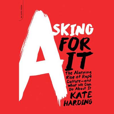 Asking for It: The Alarming Rise of Rape Culture--And What We Can Do about It Cover Image