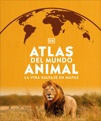 Atlas del mundo animal: La vida salvaje en mapas (Where on Earth?) By DK Cover Image