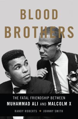 Blood Brothers: The Fatal Friendship Between Muhammad Ali and Malcolm X Cover Image