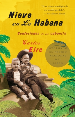 Nieve en La Habana: Confesiones de un cubanito / Waiting for Snow in Havana: Con fessions of a Cuban Boy By Carlos Eire, José Badué (Translated by) Cover Image