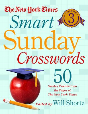 The New York Times Smart Sunday Crosswords Volume 3: 50 Sunday Puzzles from the Pages of The New York Times By The New York Times, Will Shortz (Editor) Cover Image