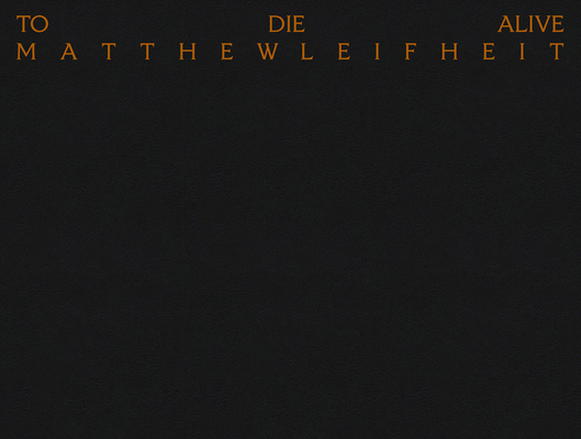 Matthew Leifheit: To Die Alive By Matthew Leifheit (Photographer), Elisabeth Biondi (Editor), Jeremy O. Harris (Text by (Art/Photo Books)) Cover Image