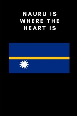 Nauru Is Where the Heart Is: Country Flag A5 Notebook to write in with 120 pages By Travel Journal Publishers Cover Image
