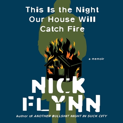 This Is the Night Our House Will Catch Fire Lib/E: A Memoir By Nick Flynn, Charles Constant (Read by) Cover Image