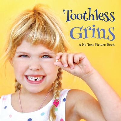 Toothless Grins, A No Text Picture Book: A Calming Gift for Alzheimer Patients and Senior Citizens Living With Dementia (Soothing Picture Books for the Heart and Soul #24)