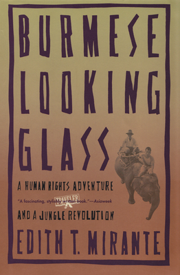 Burmese Looking Glass: A Human Rights Adventure and a Jungle Revolution By Edith T. Mirante Cover Image