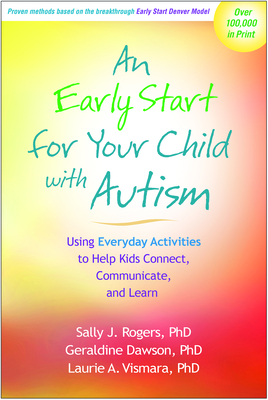 An Early Start for Your Child with Autism: Using Everyday Activities to Help Kids Connect, Communicate, and Learn By Sally J. Rogers, PhD, Geraldine Dawson, PhD, Laurie A. Vismara, PhD, BCBA-D, LBA Cover Image