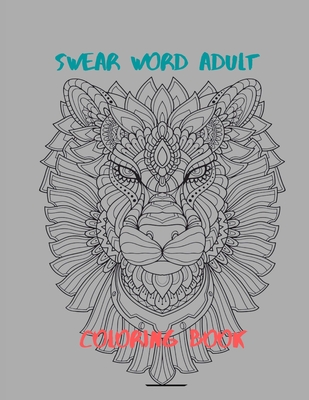Swear Word Adult Coloring Book Stress Relief Coloring Book With Sweary Words Animals And Flowers Paperback Porter Square Books