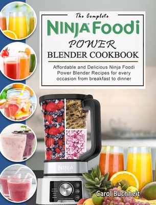 The Complete Ninja Foodi Power Blender Cookbook: Affordable and Delicious Ninja Foodi Power Blender Recipes for every occasion from breakfast to dinne