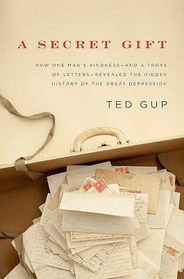 Cover Image for A Secret Gift: How One Man's Kindness--and a Trove of Letters--Revealed the Hidden History of the Great Depression
