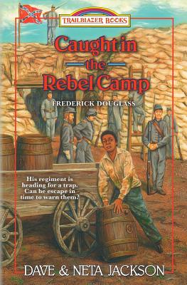 Caught in the Rebel Camp: Introducing Frederick Douglass (Trailblazer Books #40)