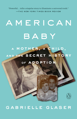 American Baby: A Mother, a Child, and the Secret History of Adoption By Gabrielle Glaser Cover Image